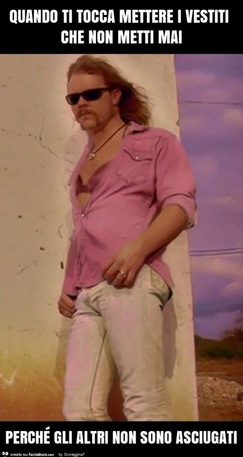 Quando ti tocca mettere i vestiti che non metti mai perché gli altri non sono asciugati