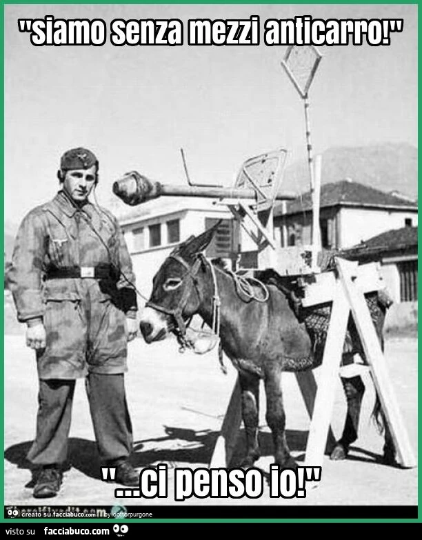 "siamo senza mezzi anticarro! " "&hellip; ci penso io! "