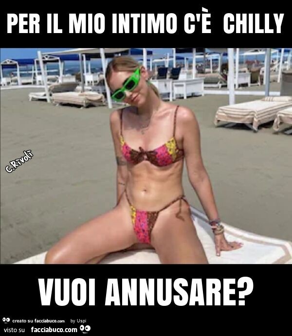 Per il mio intimo c'è chilly vuoi annusare?