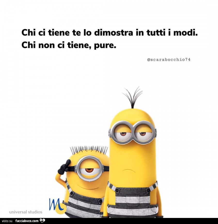 Chi ci tiene te lo dimostra in tutti i modi. Chi non ci tiene, pure