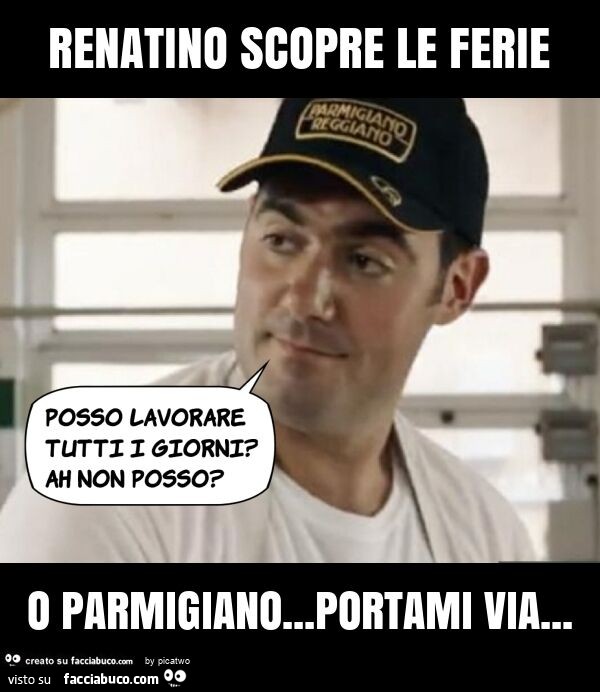 Renatino scopre le ferie o parmigiano… portami via