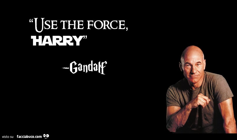 Use the force, Harry. Gandalf