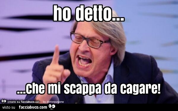 Ho detto… che mi scappa da cagare