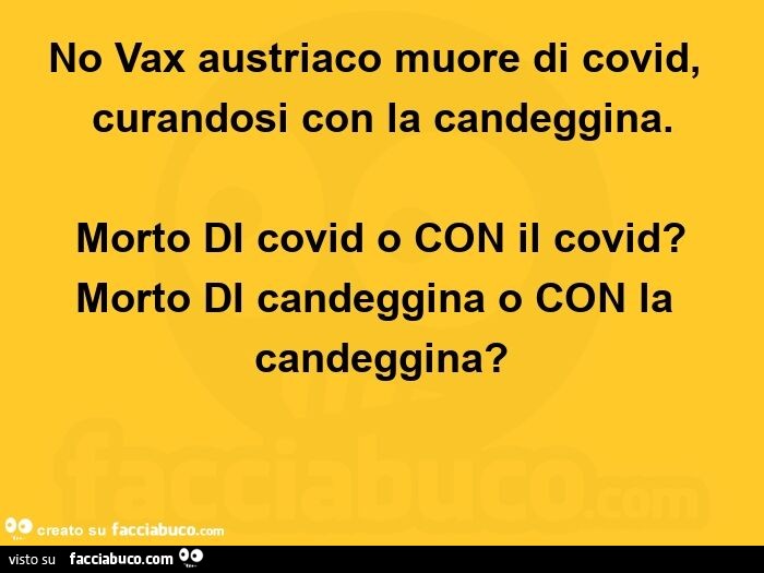No vax austriaco muore di covid, curandosi con la candeggina. Morto di covid o con il covid? Morto di candeggina o con la candeggina?