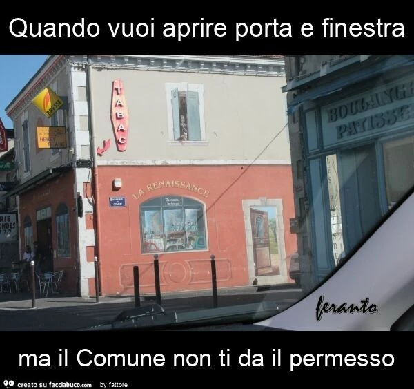 Quando vuoi aprire porta e finestra ma il comune non ti da il permesso