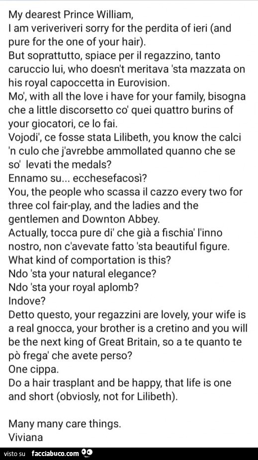 My dearest prince william, i am veriveriveri sorry for the perdita of ieri (and pure for the one of your hair). But soprattutto, spiace per il regazzino, tanto caruccio lui, who doesn't meritava 'sta mazzata on his royal capoccetta