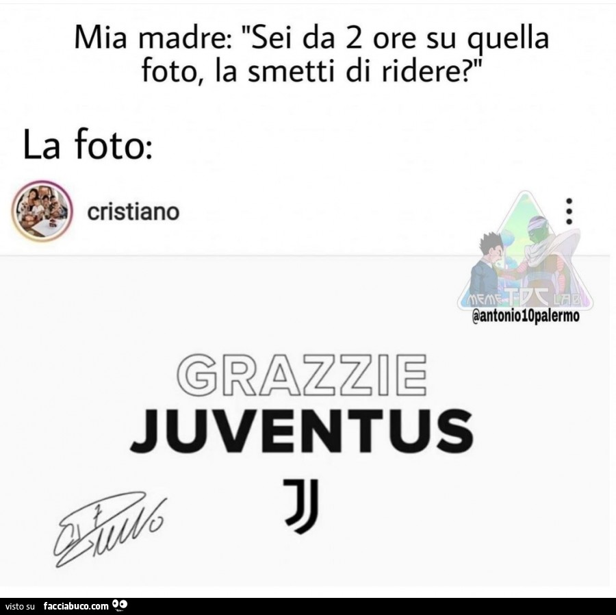 Mia madre: sei da 2 ore su quella foto, la smetti di ridere? La foto: cristiano grazzie juventus