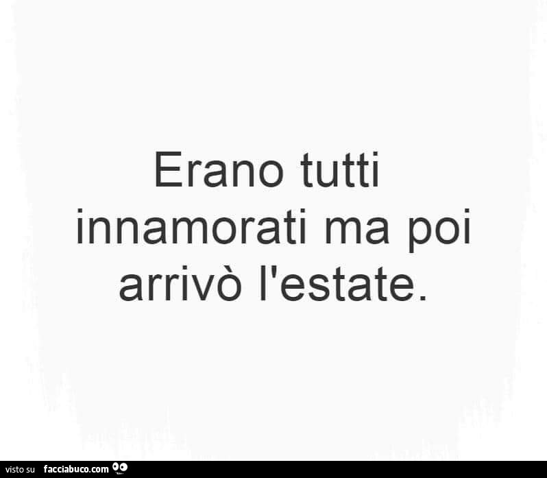 Erano tutti innamorati ma poi arrivò l'estate