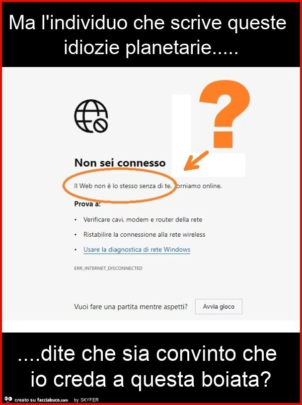 Ma l'individuo che scrive queste idiozie planetarie&hellip; dite che sia convinto che io creda a questa boiata?