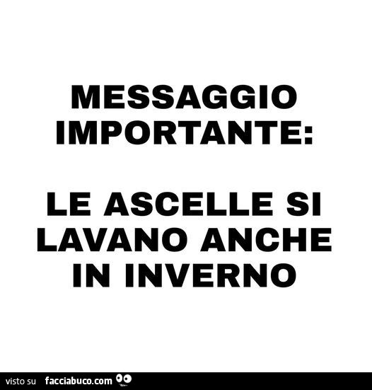 Messaggio importante: le ascelle si lavano anche in inverno