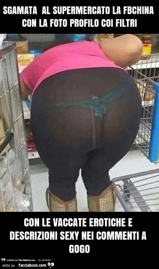Sgamata al supermercato la fbchina con la foto profilo coi filtri con le vaccate erotiche e descrizioni sexy nei commenti a gogo