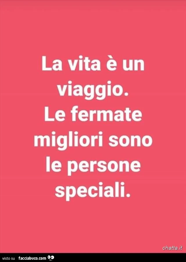 La vita è un viaggio. Le fermate migliori sono le persone speciali