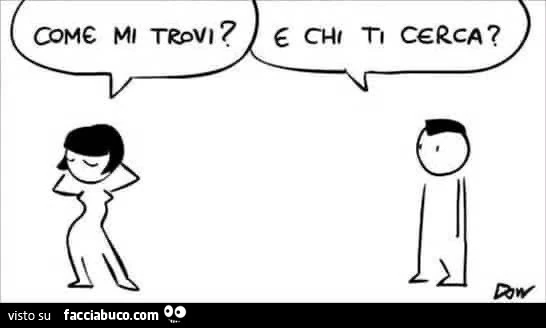 Come mi trovi? E chi ti cerca?