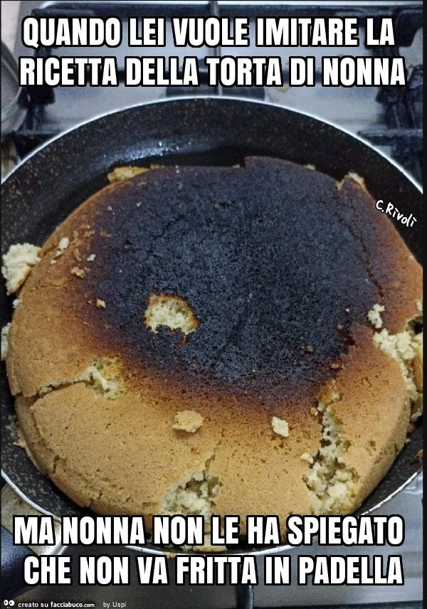 Quando lei vuole imitare la ricetta della torta di nonna ma nonna non le ha spiegato che non va fritta in padella
