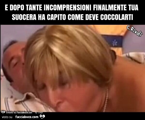 E dopo tante incomprensioni finalmente tua suocera ha capito come deve coccolarti