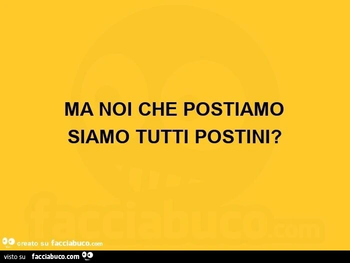 Ma noi che postiamo siamo tutti postini?  