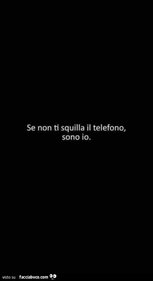 Se non ti squilla il telefono, sono io