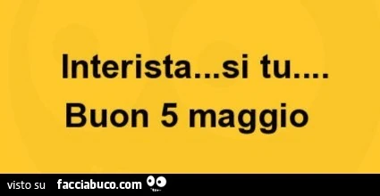 Interista&hellip; si tu&hellip; buon 5 maggio