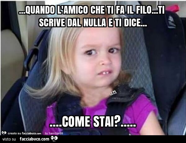 Quando l'amico che ti fa il filo… ti scrive dal nulla e ti dice… come stai?