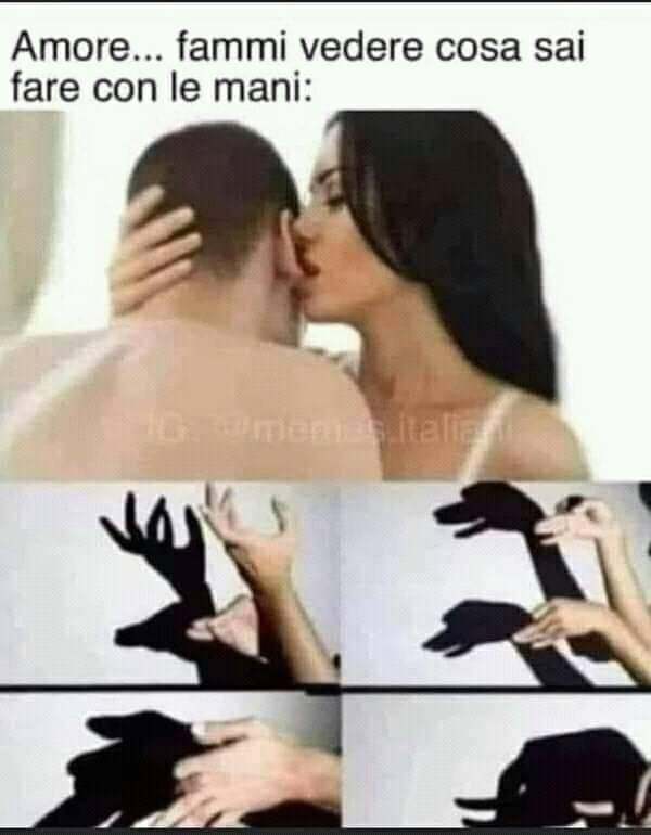 Fammi vedere cosa sai fare con le mani