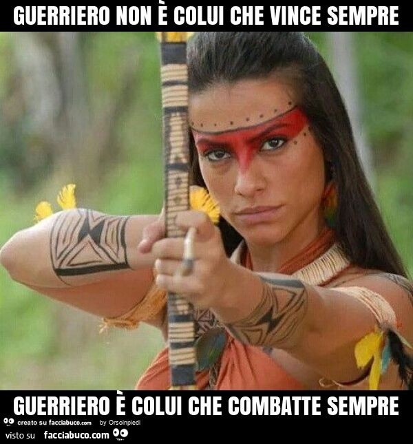 Guerriero non è colui che vince sempre guerriero è colui che combatte sempre
