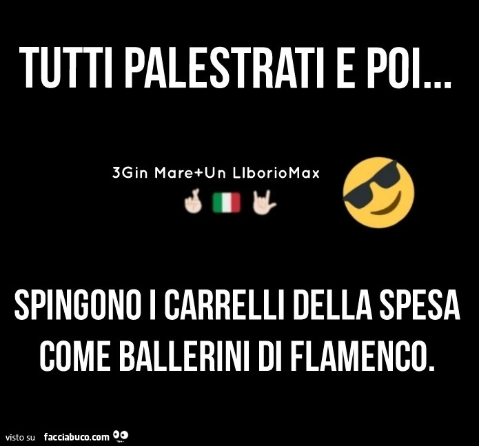 Tutti palestrati e poi&hellip; spingono i carrelli della spesa come ballerini di flamenco