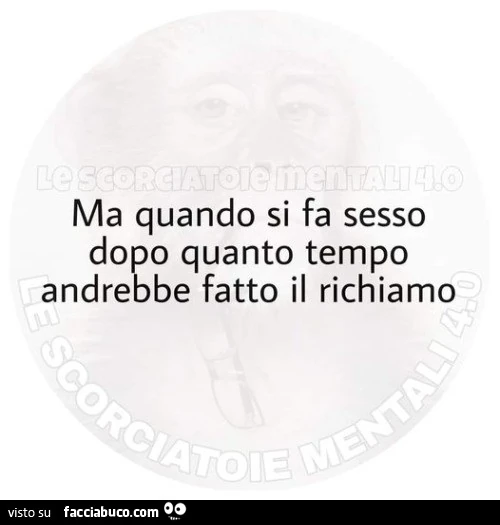 Ma quando si fa sesso dopo quanto tempo andrebbe fatto il richiamo
