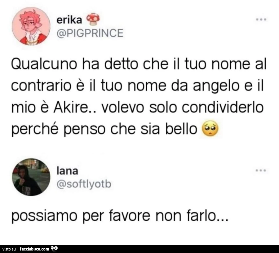 Qualcuno ha detto che il tuo nome al contrario è il tuo nome da angelo e il mio è akire. Volevo solo condividerlo perché penso che sia bello lana. Possiamo per favore non farlo&hellip;