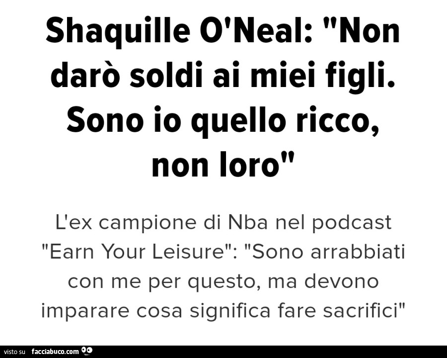 Shaquille O Neal: non darò soldi ai miei figli. Sono io quello ricco, non loro. L'ex campione di nba nel podcast earn your leisure: sono arrabbiati con me per questo, ma devono imparare cosa significa fare sacrifici