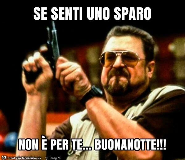 Se senti uno sparo non è per te&hellip; buonanotte
