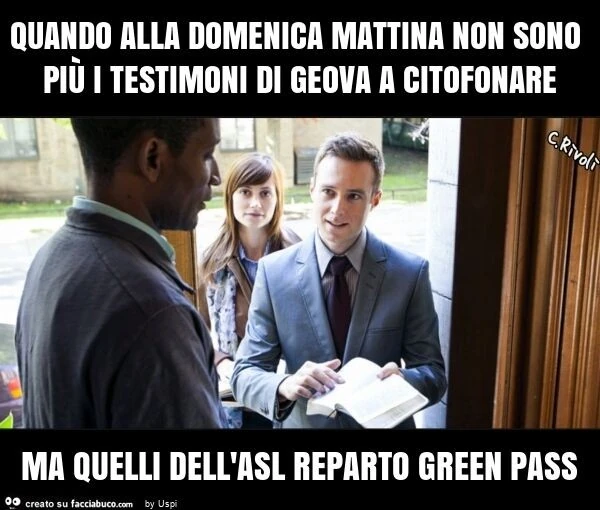 Quando alla domenica mattina non sono più i testimoni di geova a citofonare ma quelli dell'asl reparto green pass