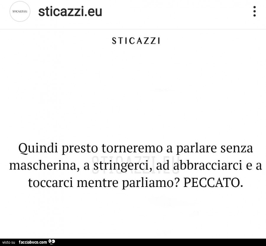 Quindi presto torneremo a parlare senza mascherina, a stringerci, ad abbracciarci e a toccarci mentre parliamo? Peccato