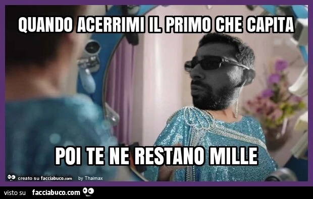 Quando acerrimi il primo che capita poi te ne restano mille thaimax facciabuco