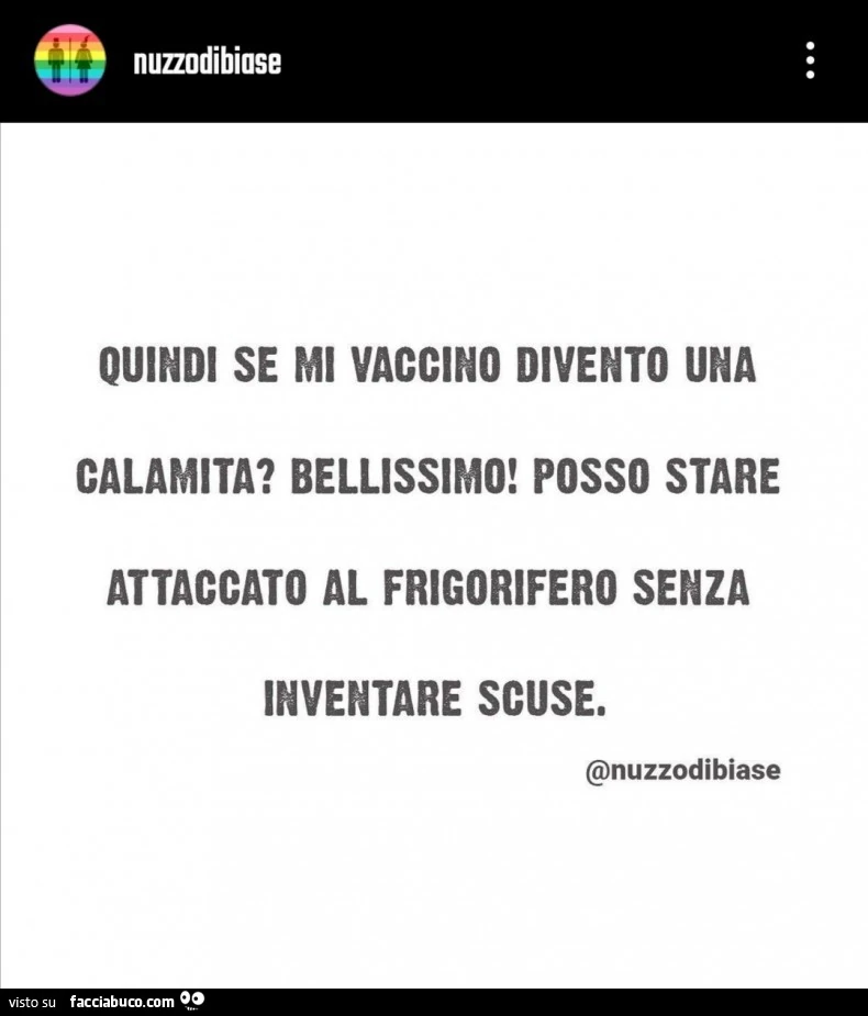 Quindi se mi vaccino divento una calamita? Bellissimo! Posso stare attaccato al frigorifero senza inventare scuse