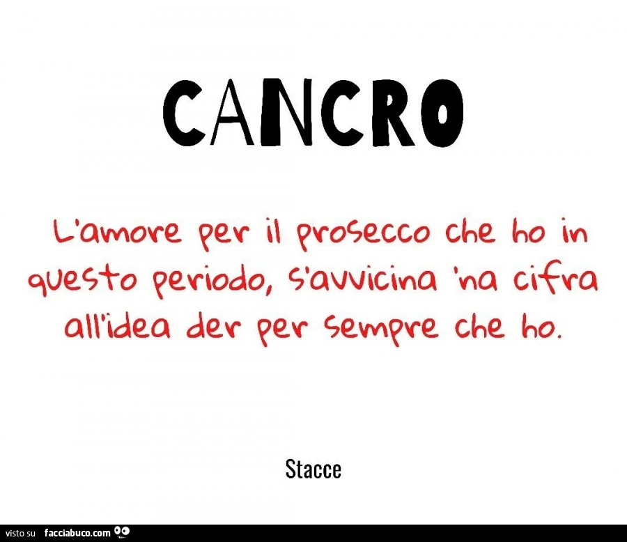 Cancro. L'amore per il prosecco che ho in questo periodo, s'avvicina na cifra all'idea der per sempre che ho