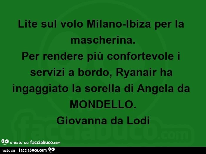 Lite sul volo milano-ibiza per la mascherina. Per rendere più confortevole i servizi a bordo, ryanair ha ingaggiato la sorella di angela da mondello. Giovanna da lodi