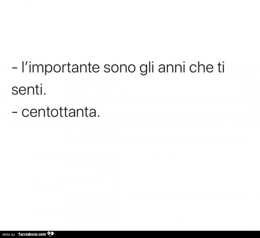L'importante sono gli anni che ti senti. Centottanta