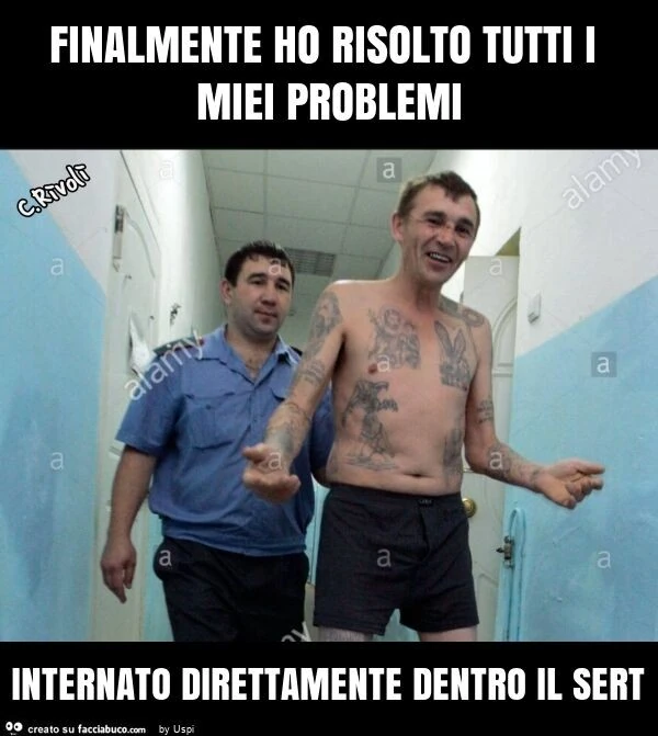 Finalmente ho risolto tutti i miei problemi internato direttamente dentro il sert