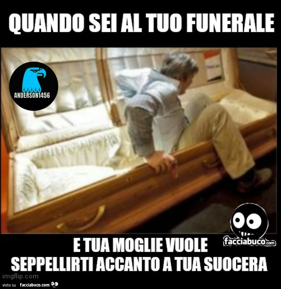 Quando sei al tuo funerale e tua vuole seppellirti accanto a tua suocera