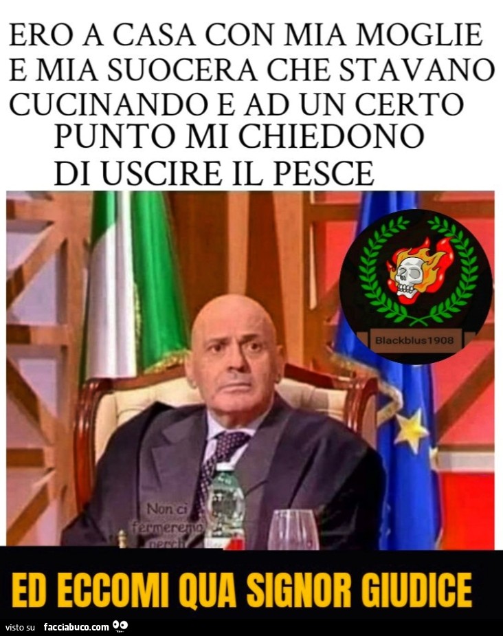 Ero a casa con mia moglie e mia suocera cha stavano cucinando e ad un certo punto mi chiedono di uscire il pesce