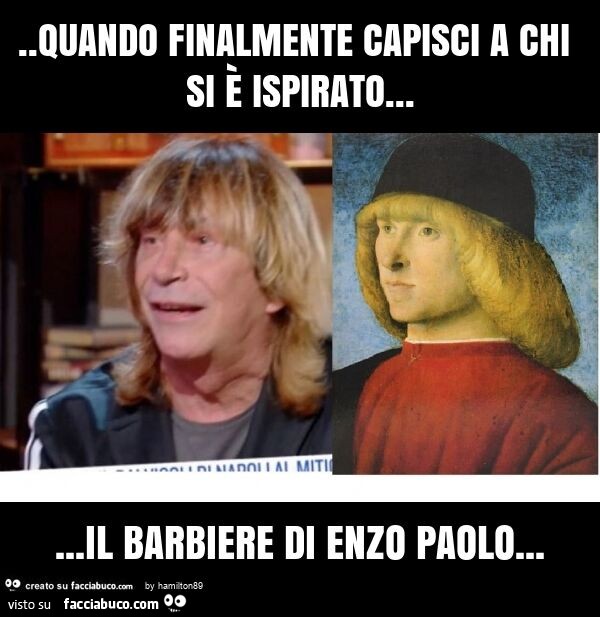 Quando finalmente capisci a chi si è ispirato… il barbiere di enzo paolo
