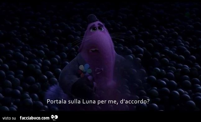 Portala sulla luna per me d'accordo?