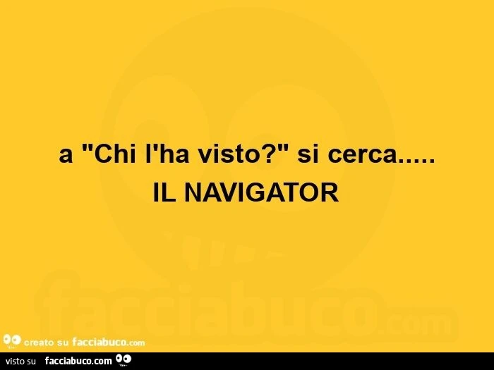 A chi l'ha visto? Si cerca… il navigator