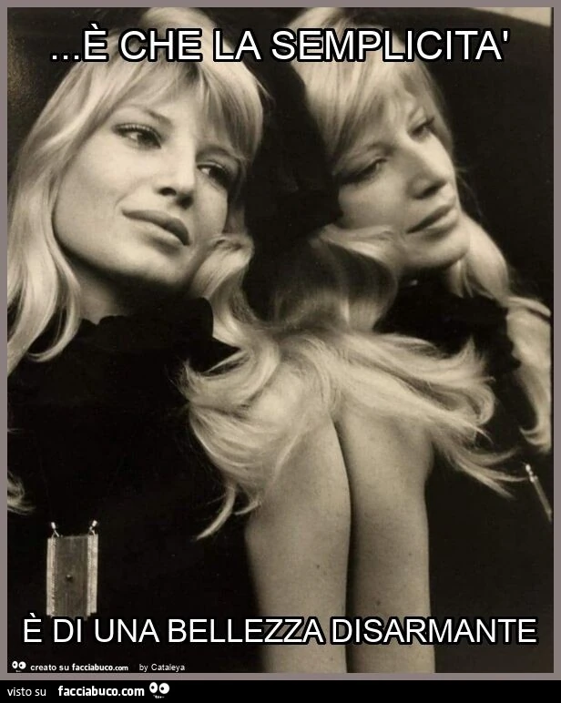 È che la semplicità è di una bellezza disarmante
