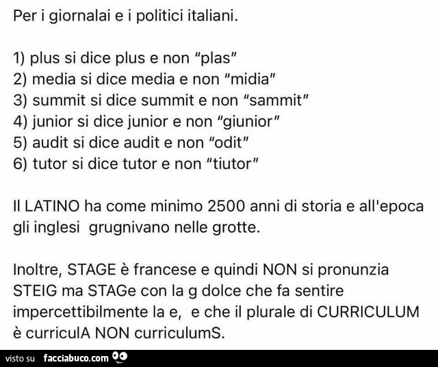 Per i giornalai e i politici italiani. Plus si dice plus e non plas. Media si dice media e non midia. Summit si dice summit e non sammit. Junior si dice junior e non giunior. Audit si dice audit e non odit. Tutor si dice tutor e non tiutor