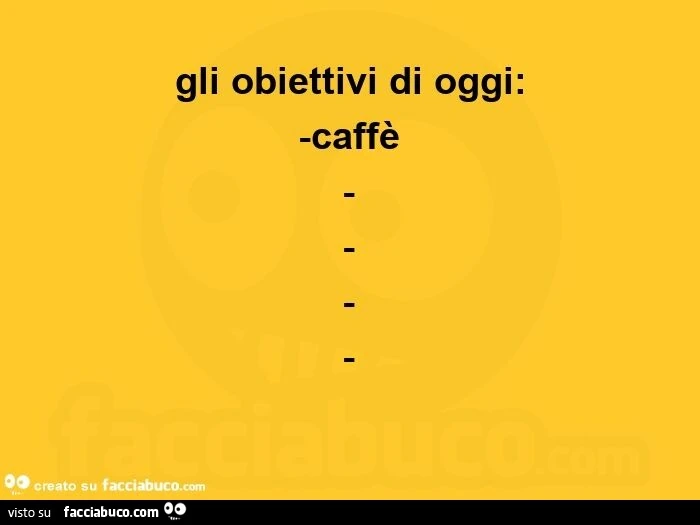 Gli obiettivi di oggi: caffè