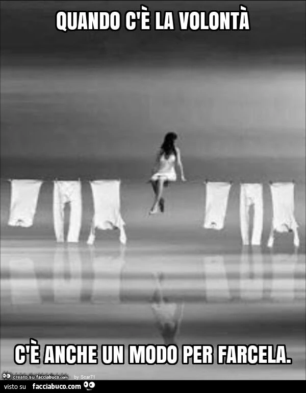 Quando c'è la volontà c'è anche un modo per farcela