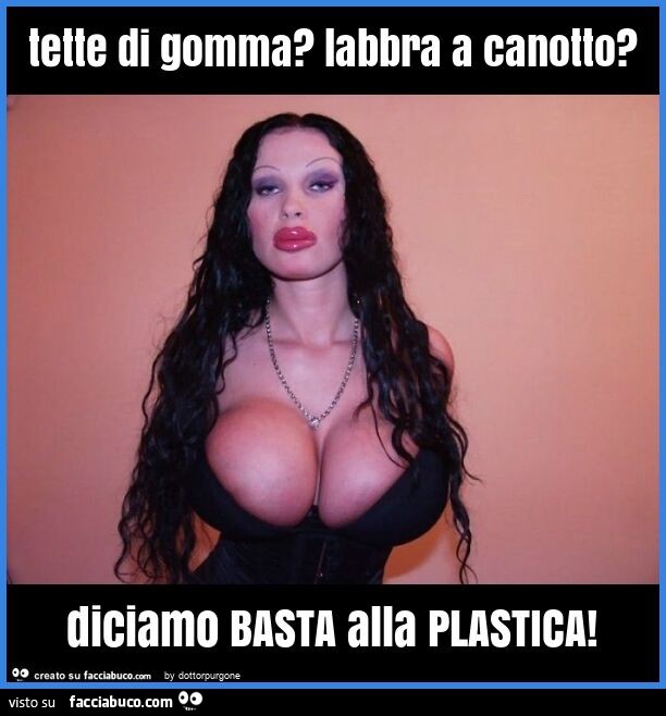 Tette di gomma? Labbra a canotto? Diciamo basta alla plastica