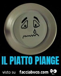 Il piatto piange