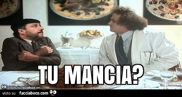 Tu mancia?